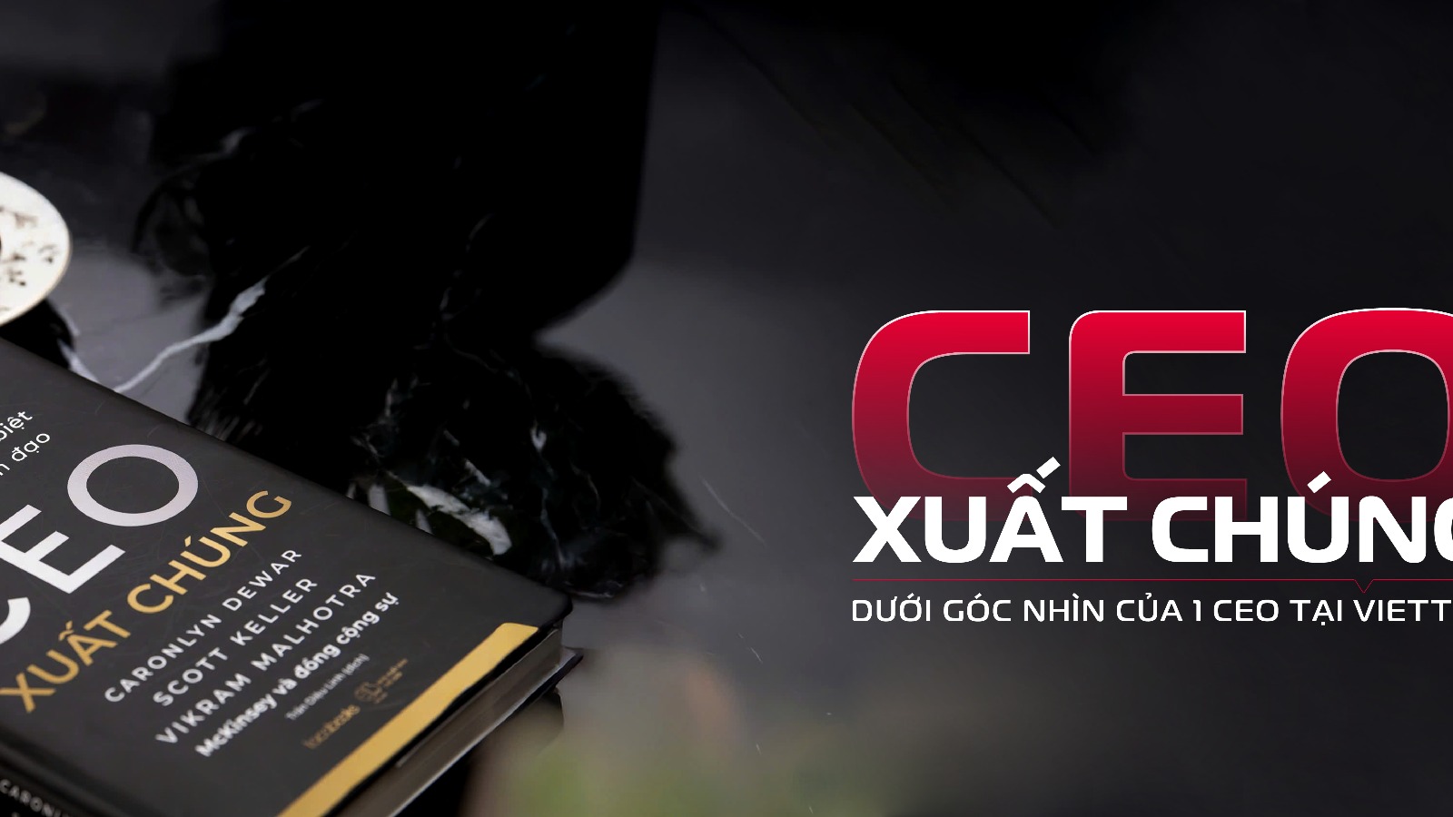 'CEO xuất chúng' dưới góc nhìn của 1 CEO tại Viettel