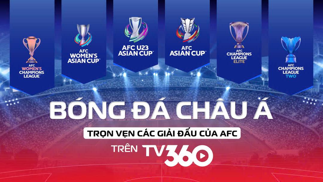 TV360 nắm trọn bản quyền các giải đấu của Liên đoàn bóng đá châu Á