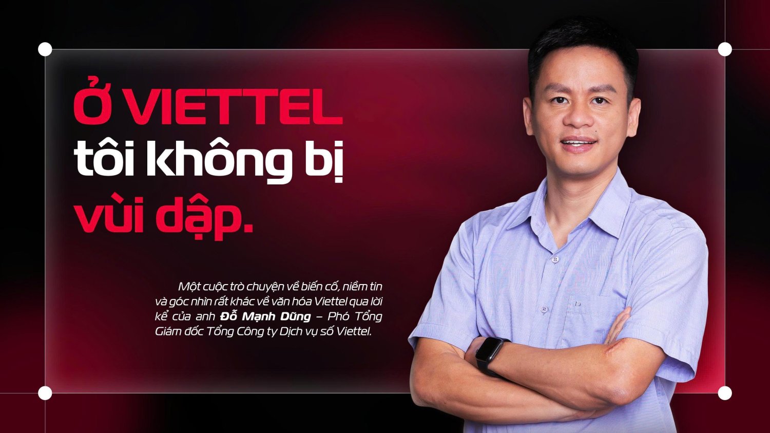 Ở Viettel tôi không bị vùi dập