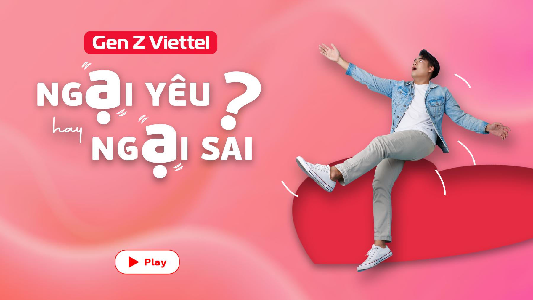 Gen Z Viettel: ngại yêu hay ngại sai?