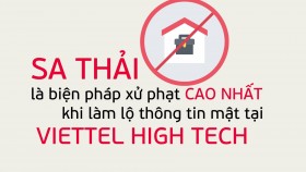 Sa thải là biện pháp xử phạt cao nhất khi làm lộ thông tin mật tại Viettel High Tech