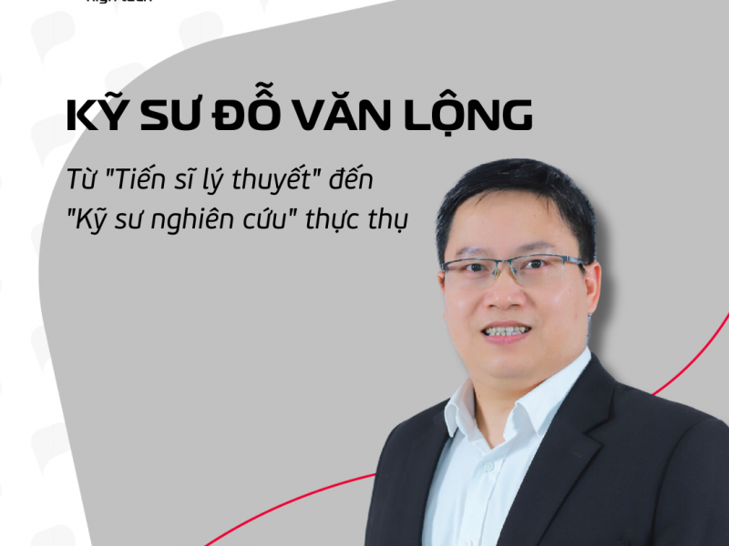 Kỹ sư Đỗ Văn Lộng: Từ "Tiến sĩ lý thuyết" đến "Kỹ sư nghiên cứu" thực thụ.