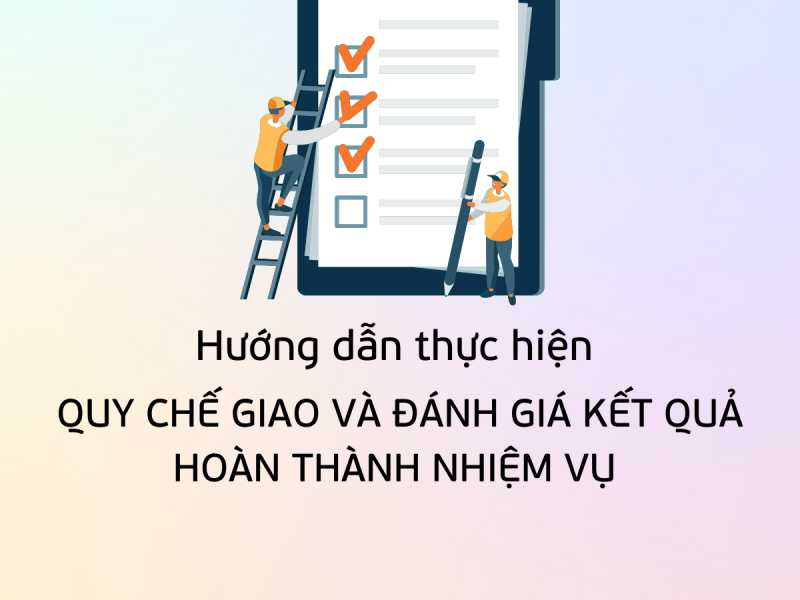 Thực hiện quy chế giao và đánh giá mức độ hoàn thành nhiệm vụ/ công việc như thế nào?