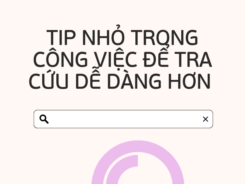 Tip nhỏ trong công việc để tra cứu dễ dàng hơn