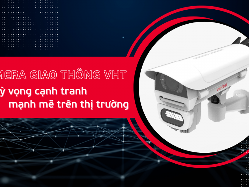 Camera giao thông VHT và kỳ vọng cạnh tranh mạnh mẽ trên thị trường