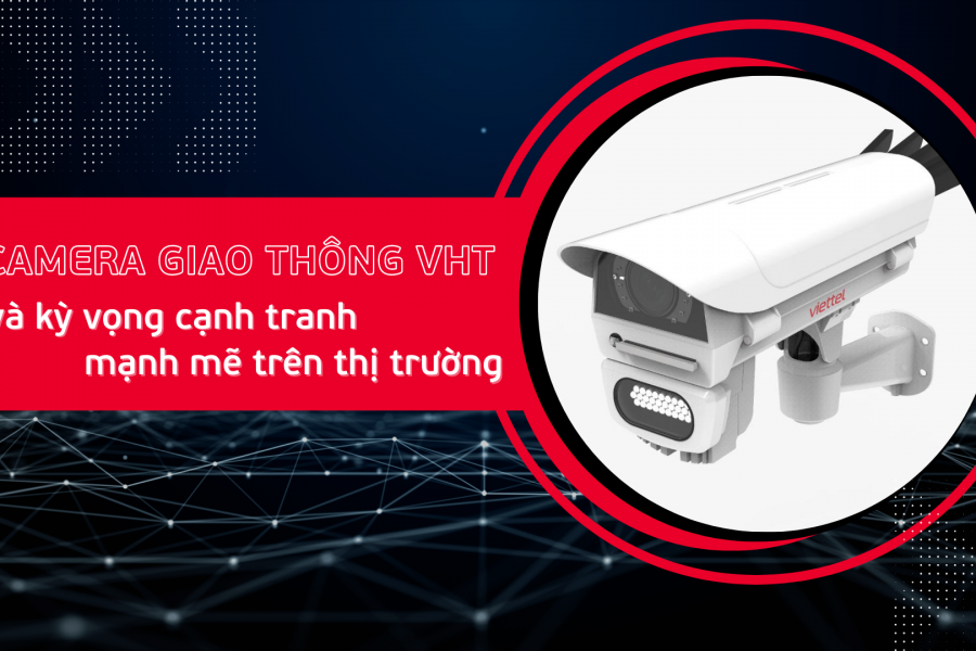 Camera giao thông VHT và kỳ vọng cạnh tranh mạnh mẽ trên thị trường